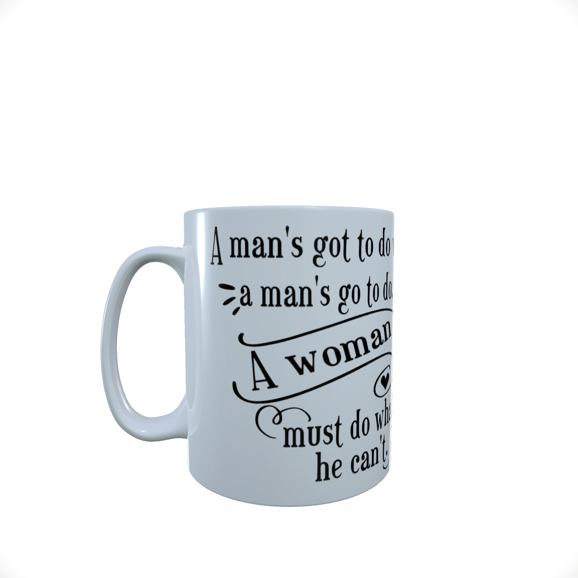 Funny Slogan Ceramic Mug - A Man's Got To do What a Man's Got to